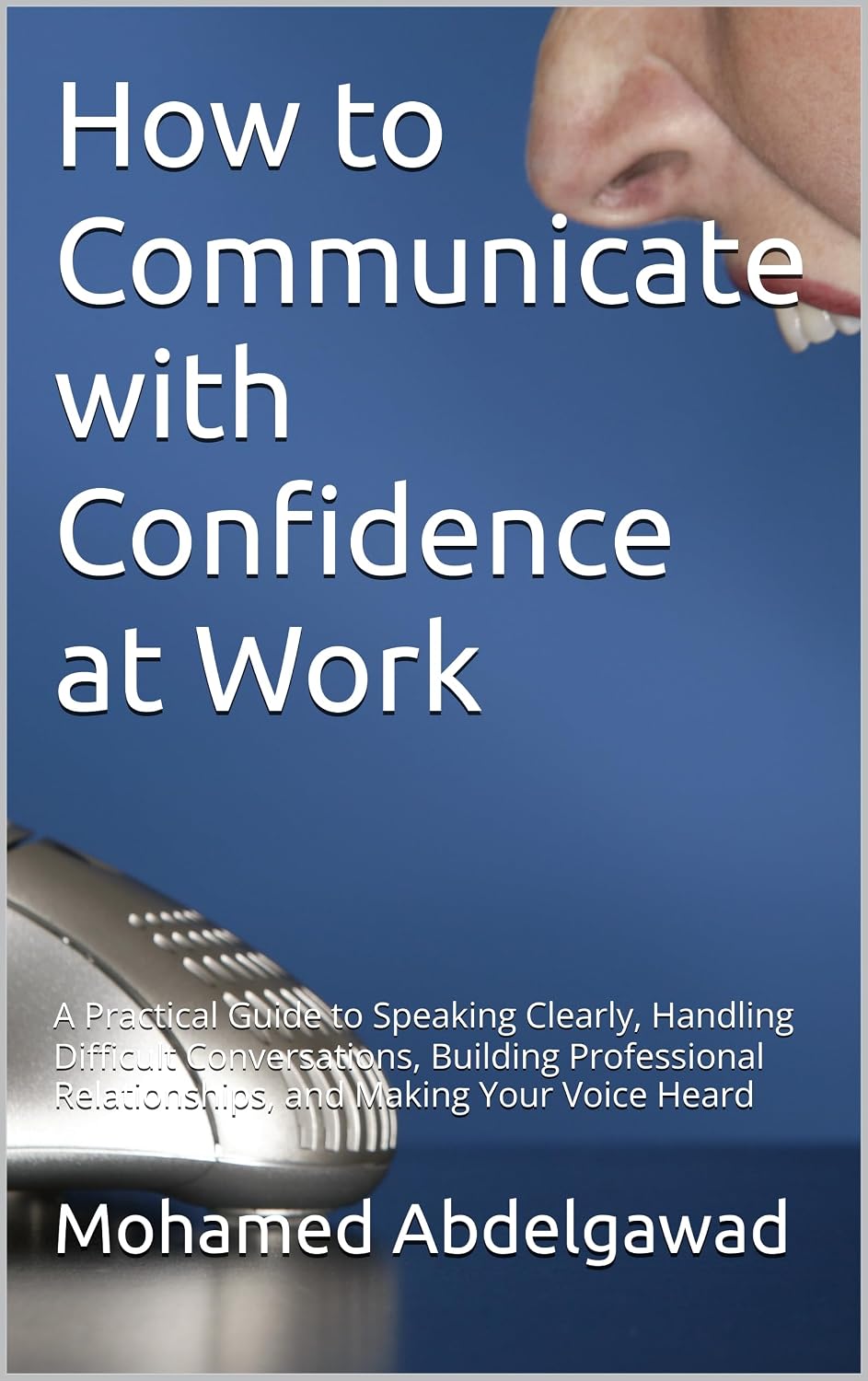 How to Communicate with Confidence at Work: A Practical Guide to Speaking Clearly, Handling Difficult Conversations, Building Professional Relationships,... With Confidence.) (English Edition) baixar o livro de graça