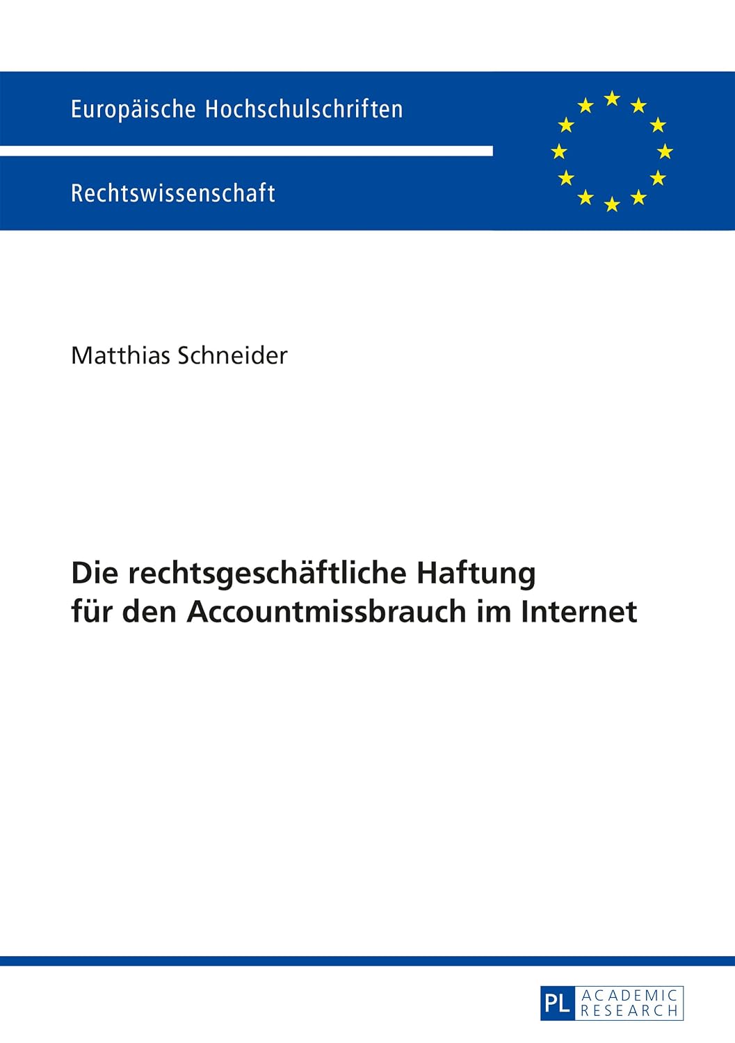 Die rechtsgeschaeftliche Haftung fuer den Accountmissbrauch im Internet (Europaeische Hochschulschriften Recht 5715) (German Edition)
