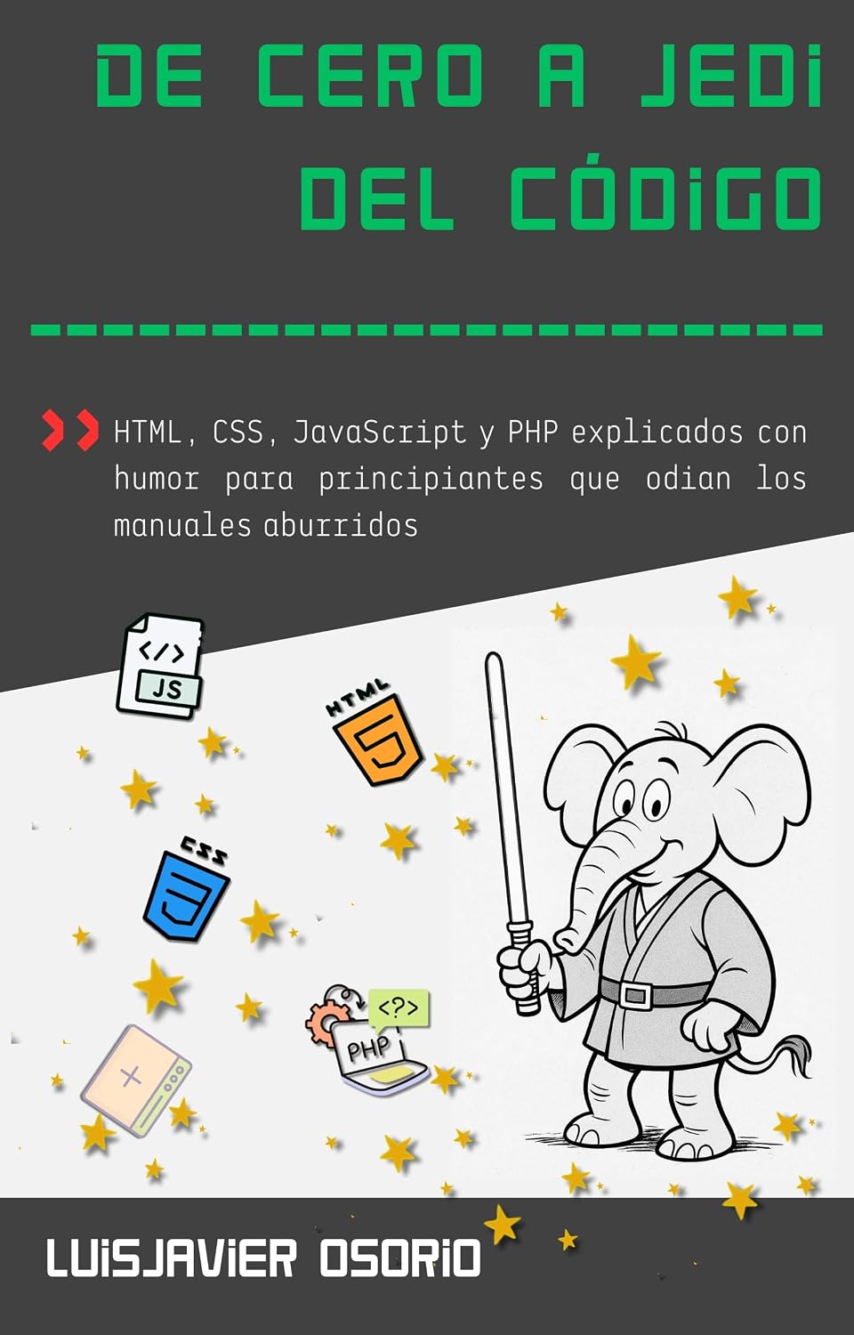 De Cero a Jedi del Código: HTML, CSS, JavaScript y PHP explicados con humor para principiantes que odian los manuales aburridos (Spanish Edition) baixar o livro de graça