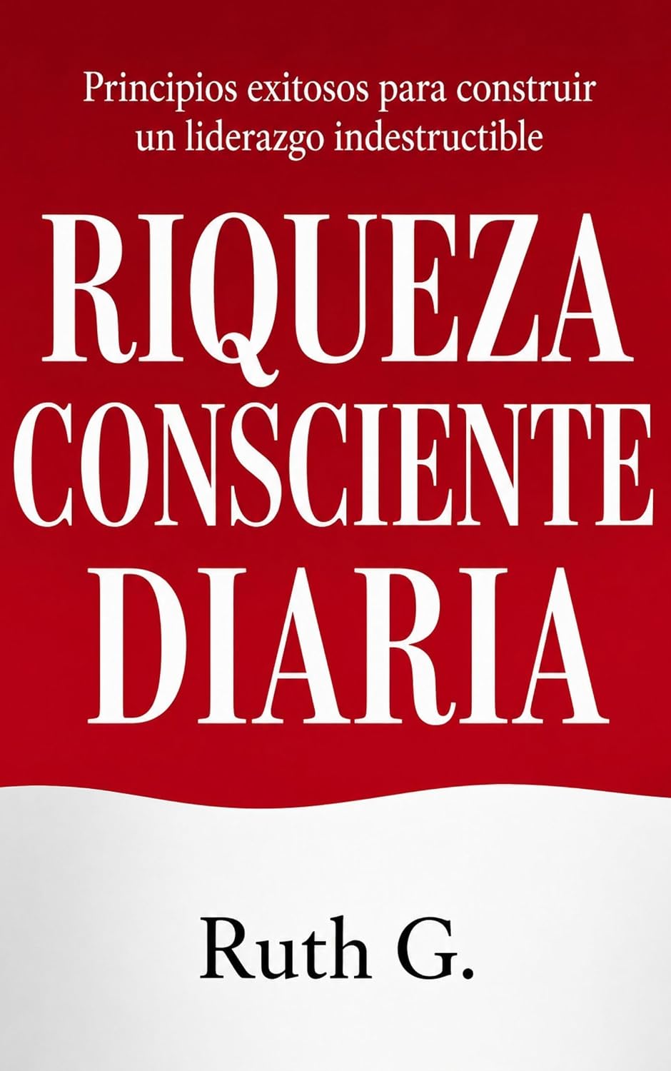 capítulo por capítulo baixar RIQUEZA CONSCIENTE DIARIA: Principios exitosos para construir un liderazgo indestructible (domina tu dinero) (Spanish Edition)