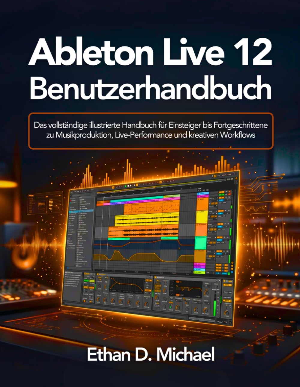 Ableton Live 12 Benutzerhandbuch: Das vollständige illustrierte Handbuch für Einsteiger bis Fortgeschrittene zu Musikproduktion, Live-Performance und kreativen Workflows (German Edition) baixar o livro de graça