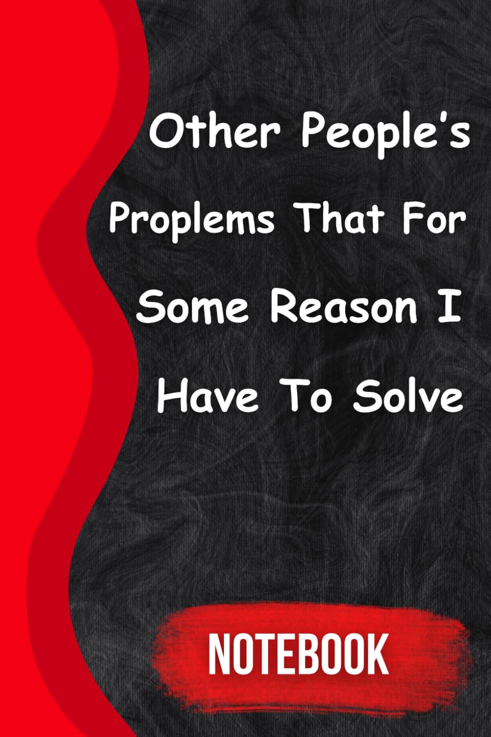 ler totalmente Other People's Problems That For Some Reason I Have To Solve: Blank Lined Notebook; Funny Workplace Gag Gift; Office Humor for Sarcastic Friends, Coworkers, Bosses and Employees