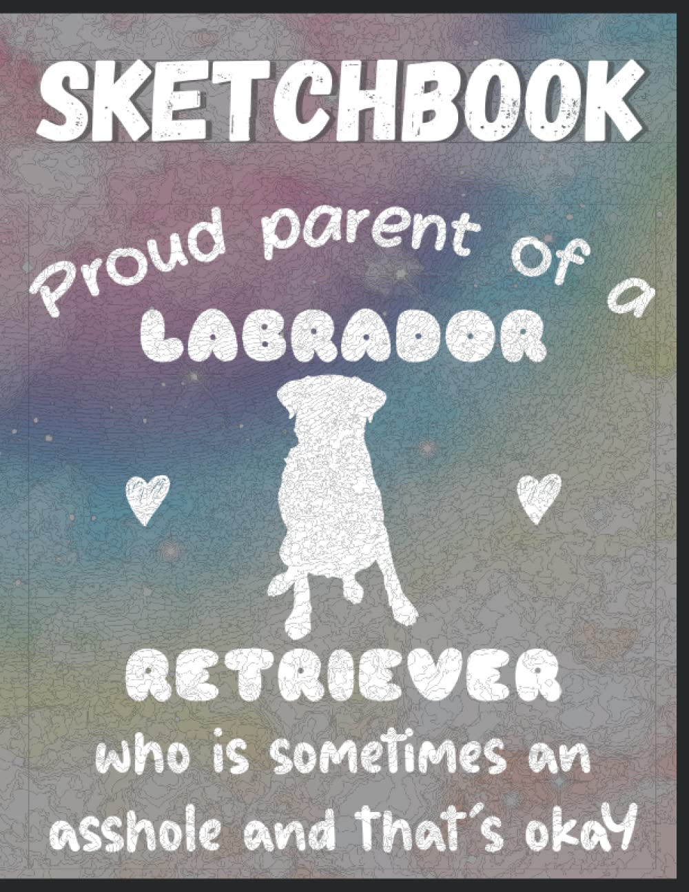 capítulo por capítulo baixar Proud Parent Of A Labrador Retriever Who Is Sometimes An Ahole And It's Ok: Funny Dog Lovers And Owners Sketchbook With 120 Large Blank Pages Perfect... Cute Doggy Gift Idea For Mom, Dad, Kids