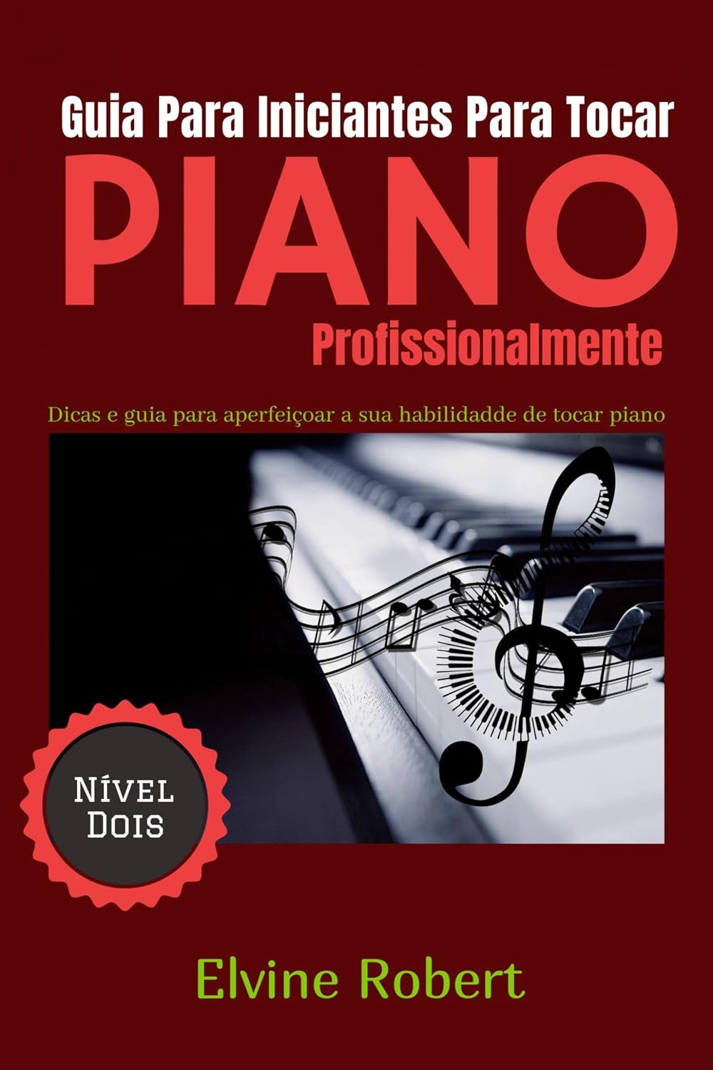 Guia Para Iniciantes Para Tocar Piano Profissionalmente: Dicas e guia para aperfeiçoar a sua habilidadde de tocar piano baixar livro de graça