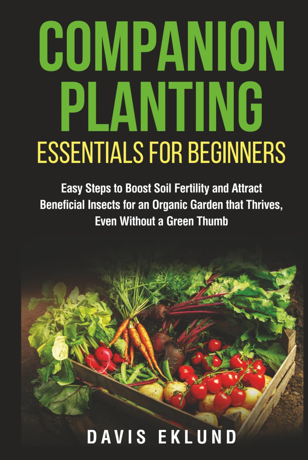 COMPANION PLANTING ESSENTIALS FOR BEGINNERS: EASY STEPS TO BOOST SOIL FERTILITY AND ATTRACT BENEFICIAL INSECTS FOR AN ORGANIC GARDEN THAT THRIVES, EVEN WITHOUT A GREEN THUMB baixar o livro de graça
