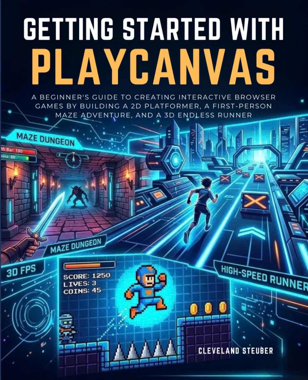 Getting Started with Playcanvas: A Beginner's Guide to Creating Interactive Browser Games by Building a 2D Platformer, a First-Person Maze Adventure, and a 3D Endless Runner baixar o livro de graça