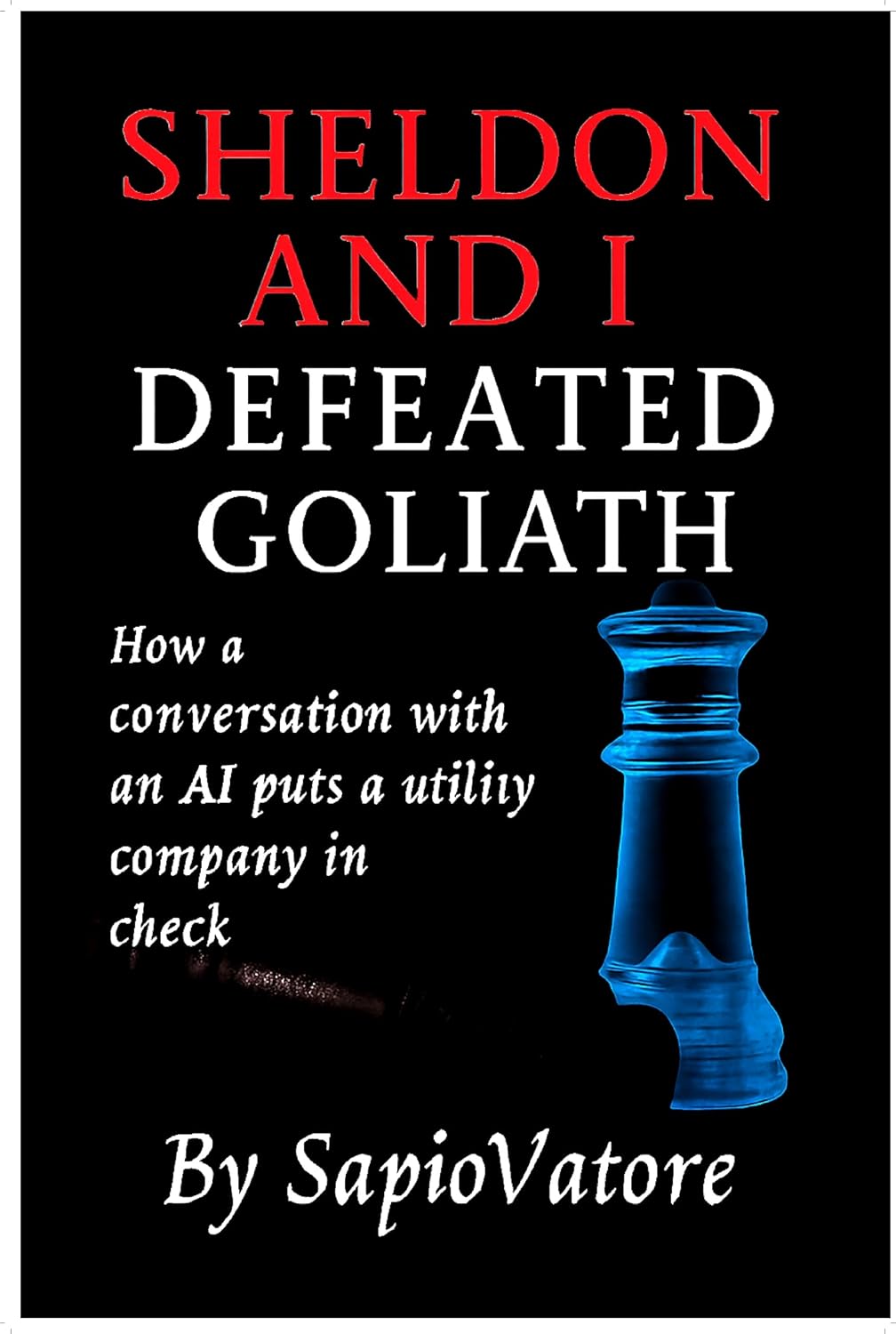 SHELDON AND I DEFEATED GOLIATH: How a conversation whith an AI puts a utility company in check (English Edition) baixar livro de graça