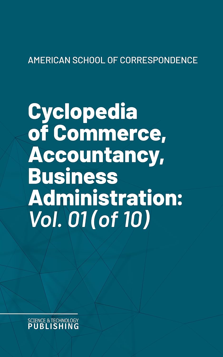 Cyclopedia of Commerce, Accountancy, Business Administration: Vol. 1 of 10 (English Edition)