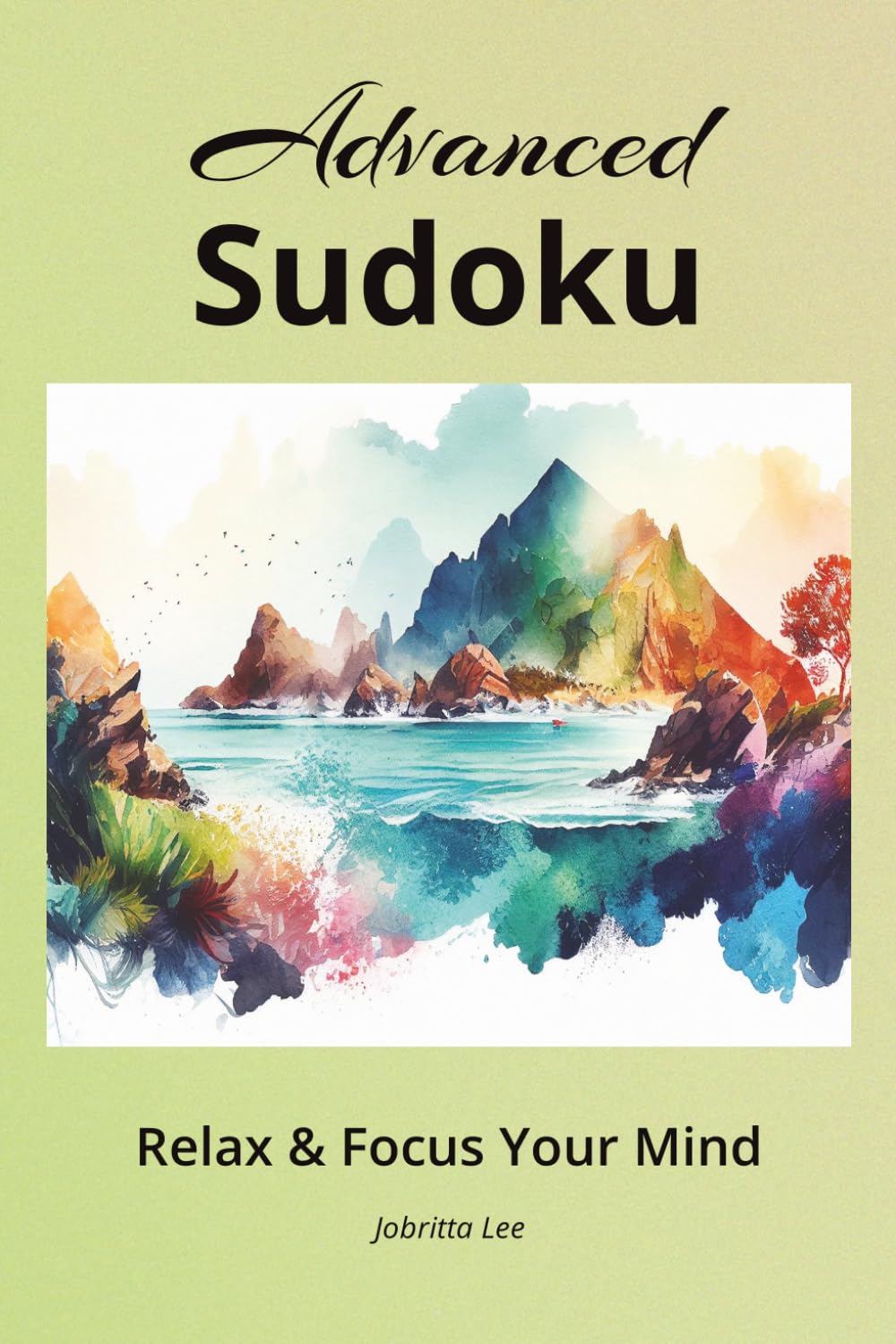 Advanced Sudoku: Relax & Focus Your Mind: Advanced Level Sudoku Puzzles| Calm, Relax & Focus The Mind| 6X9 inches, 112 Pages| 50+Puzzles with Solutions| Mindful Reflections & One Small Steps baixar livro de graça