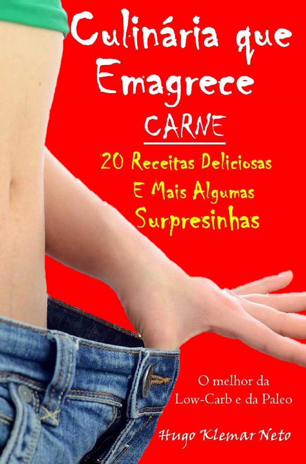 Culinária que Emagrece - Carne: 20 Receitas Deliciosas e Mais Algumas Surpresinhas