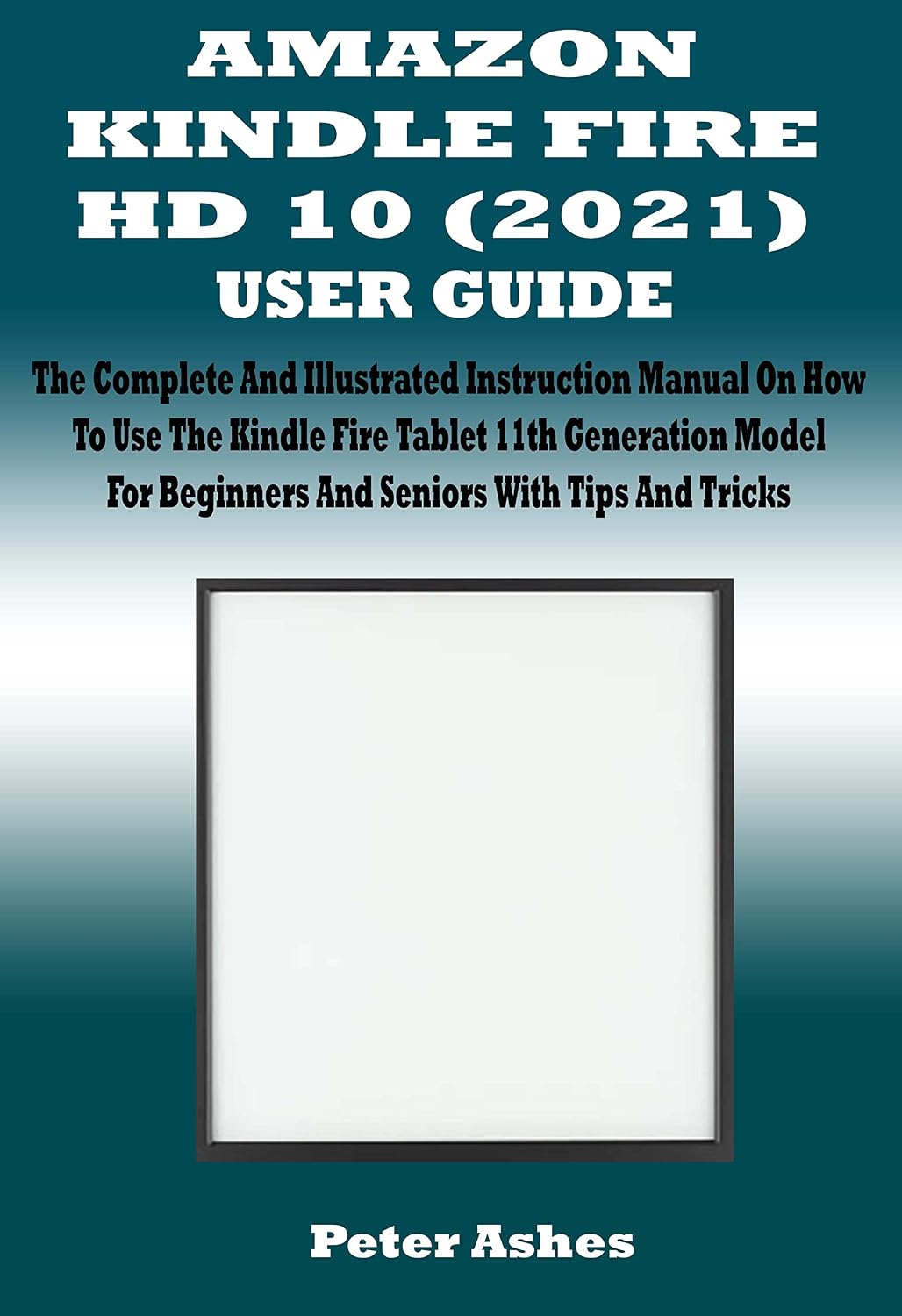 ler totalmente AMAZON KINDLE FIRE HD 10 (2021) USER GUIDE: The Complete And Illustrated Instruction Manual On How To Use The Kindle Fire Tablet 11th Generation Model... With Tips And Tricks (English Edition)