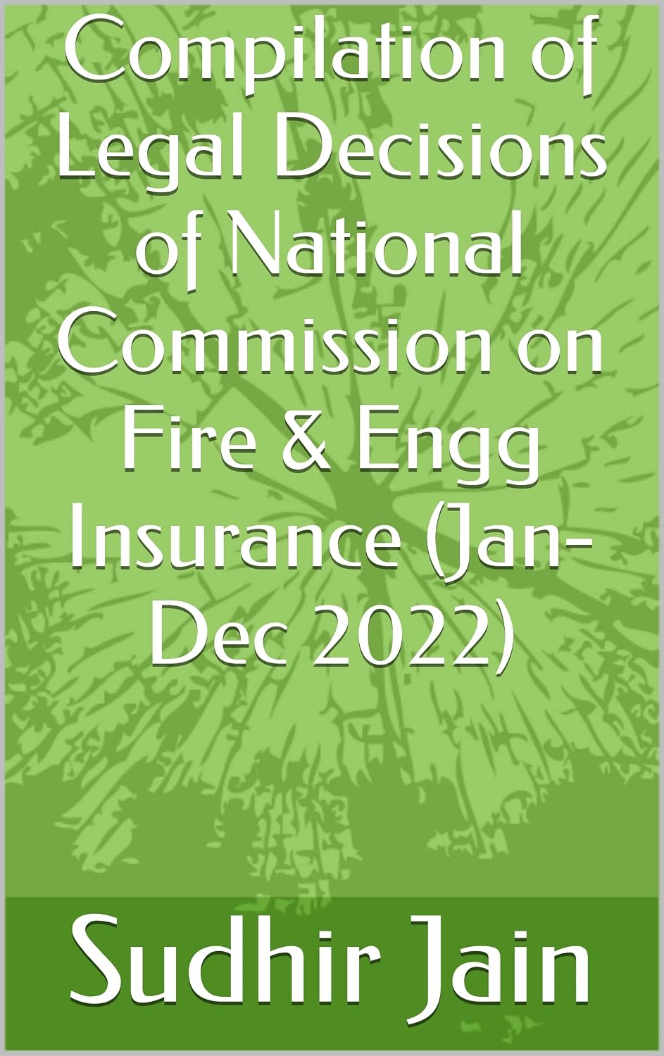Compilation of Legal Decisions of National Commission on Fire & Engg Insurance (Jan-Dec 2022) (English Edition) baixar livro de graça
