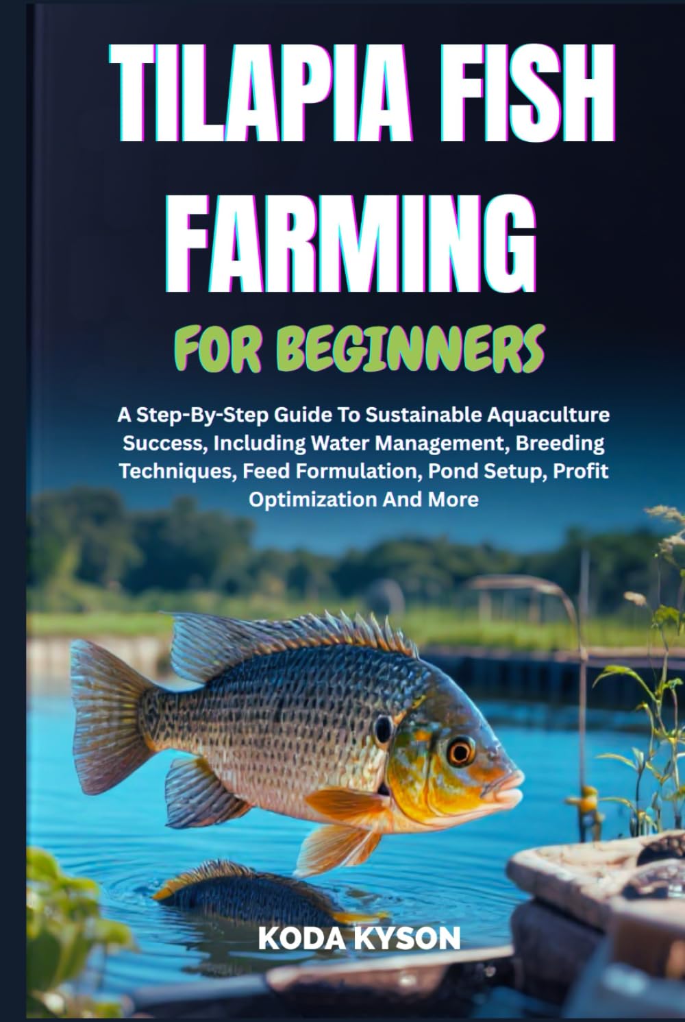 TILAPIA FISH FARMING FOR BEGINNERS: A Step-By-Step Guide To Sustainable Aquaculture Success, Including Water Management, Breeding Techniques, Feed Formulation, Pond Setup, Profit Optimization And More baixar o livro de graça