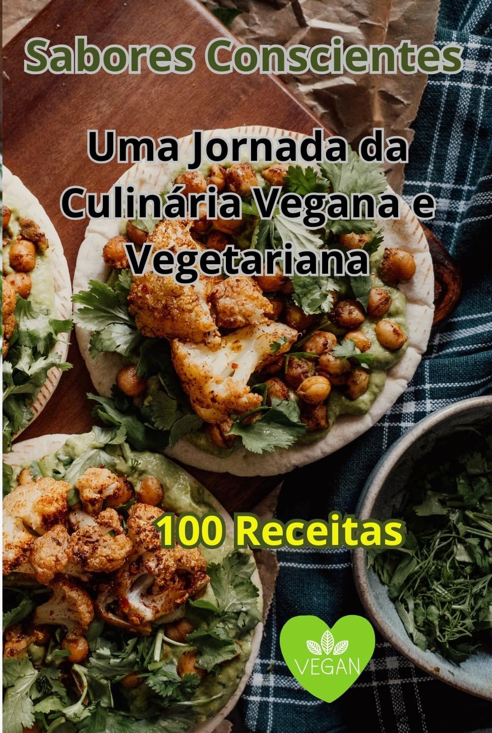 Sabores Conscientes: A Jornada da Culinária Vegana e Vegetariana: 100 Receitas baixar livro de graça