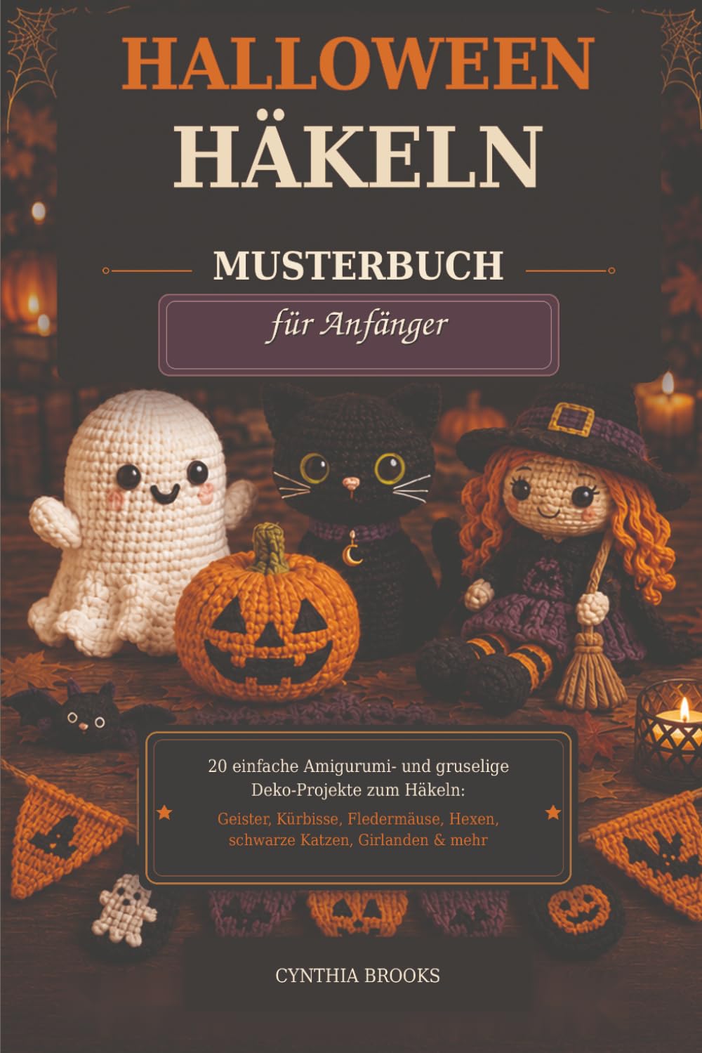 capítulo por capítulo baixar Halloween Häkelmusterbuch für Anfänger: 20 einfache Amigurumi- & Halloween-Deko-Projekte zum Häkeln: Geister, Kürbisse, Fledermäuse, Hexen, schwarze Katzen, Girlanden & mehr (German Edition)