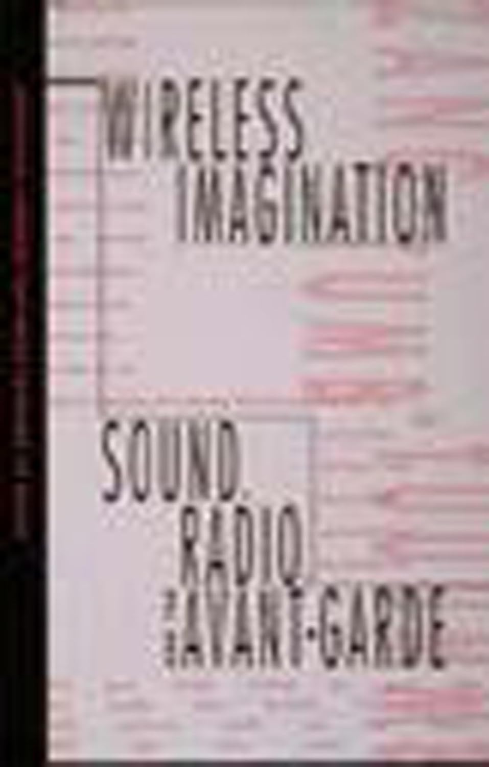 Wireless Imagination: Sound, Radio, and the Avant-Garde baixar livro de graça