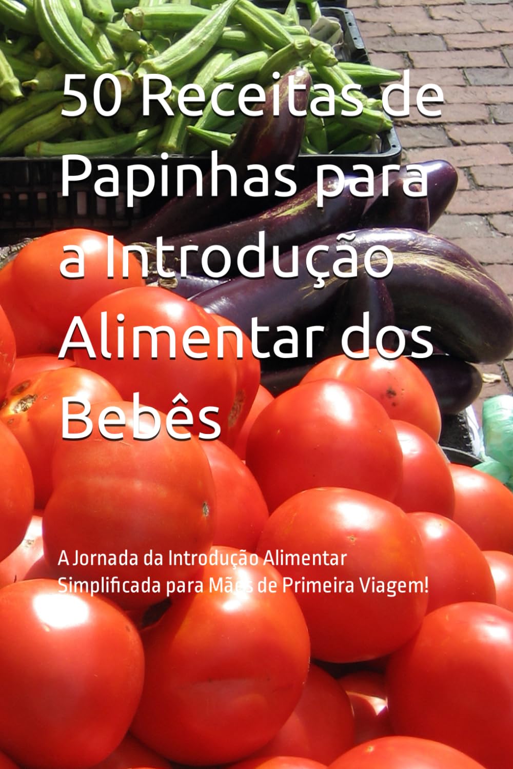 50 Receitas de Papinhas para a Introdução Alimentar dos Bebês: A Jornada da Introdução Alimentar Simplificada para Mães de Primeira Viagem! (Portuguese Edition) baixar livro de graça