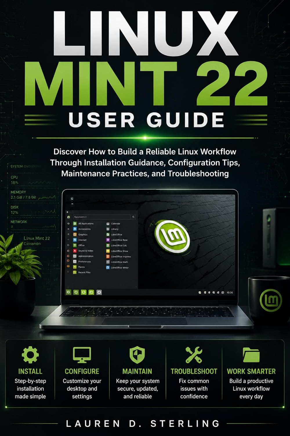 capítulo por capítulo baixar Linux Mint 22 User Guide: Discover How to Build a Reliable Linux Workflow Through Installation Guidance, Configuration Tips, Maintenance Practices, and... (STERLING TECH LIBRARY) (English Edition)