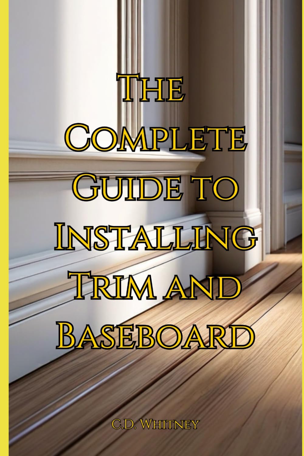 ler totalmente The Complete Guide to Installing Trim and Baseboard (Complete Home Upgrade Series)