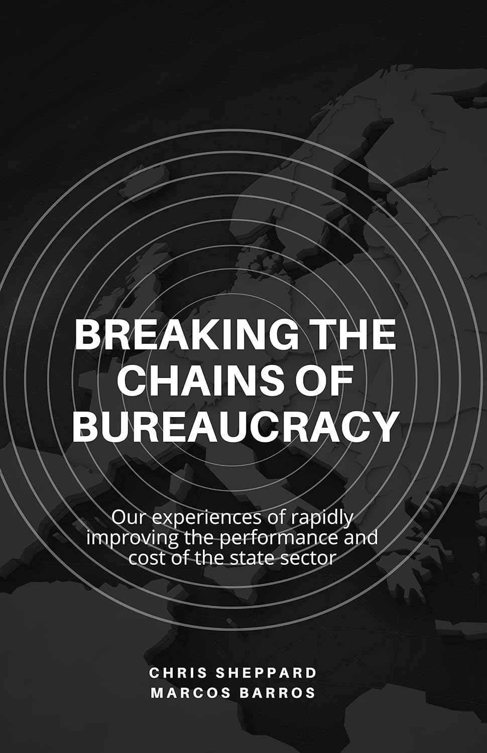 Breaking The Chains of Bureaucracy: Our experiences of rapidly improving the performance and cost of the state sector (English Edition) baixar livro de graça