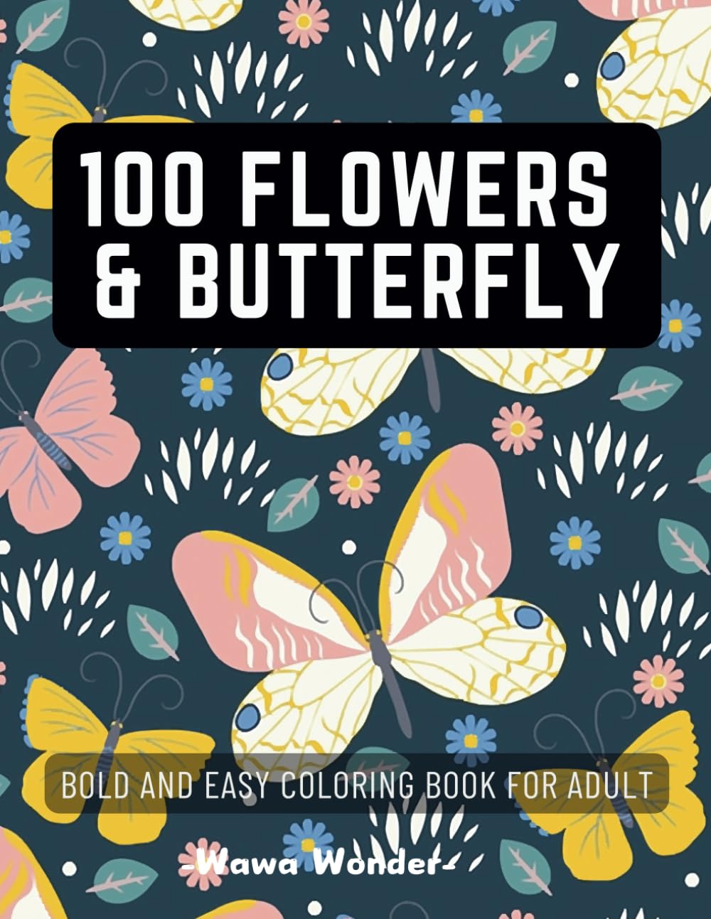 100 Flowers & Butterfly Bold And Easy Coloring Book For Adult: Large Print Inspirational Designs Pages With Calming Butterflies and Floral Fantasies... Relief (Senior and Adult Coloring Book). baixar o livro de graça