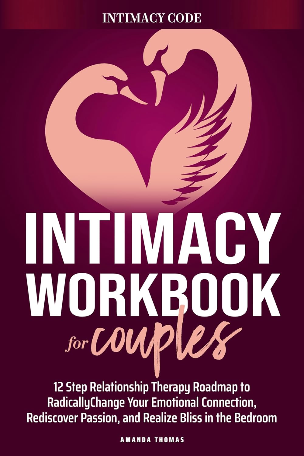 ler totalmente THE INTIMACY WORKBOOK FOR COUPLES: A 12-Step Relationship Therapy Roadmap to Radically Change Your Emotional Connection, Rediscover Passion, and Realize Bliss in the Bedroom (English Edition)