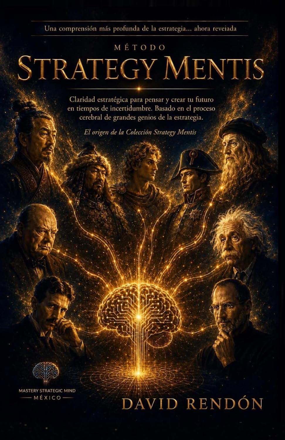 Strategy Mentis: Claridad estratégica para pensar y crear tu futuro en tiempos de incertidumbre. Basado en el proceso cerebral de grandes genios de la estrategia. (Spanish Edition) baixar livro de graça