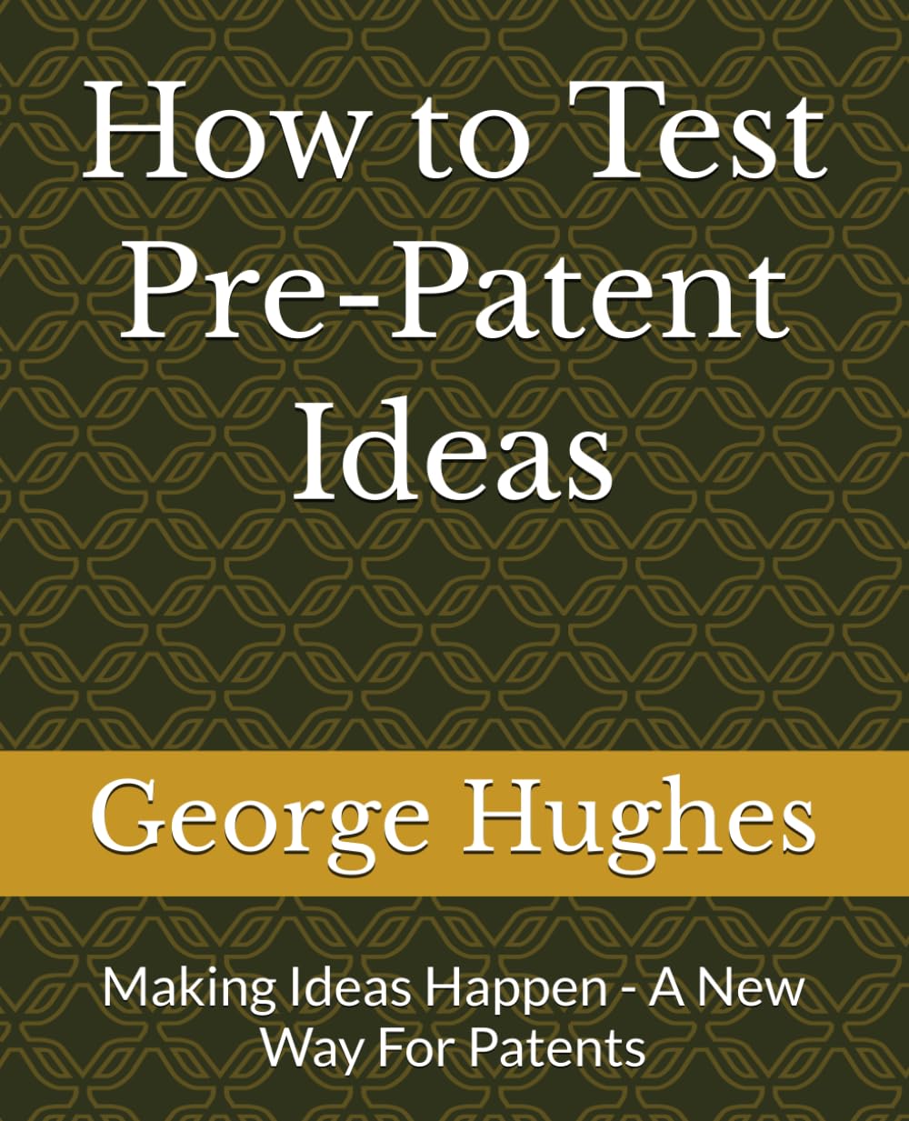 How to Test Pre-Patent Ideas: Making Ideas Happen - A New Way For Patents baixar o livro de graça