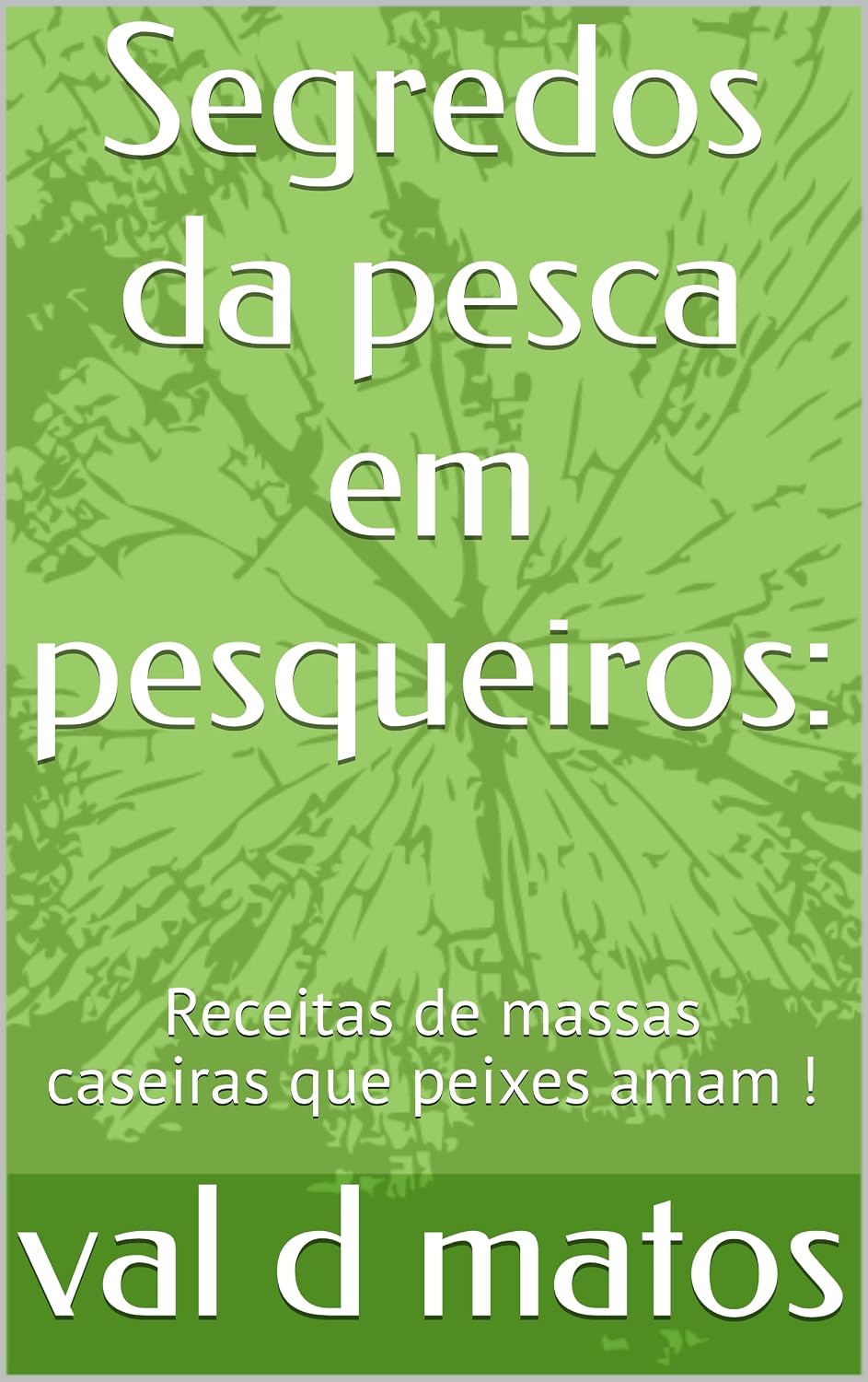 Segredos da pesca em pesqueiros:: Receitas de massas caseiras que peixes amam ! baixar livro de graça