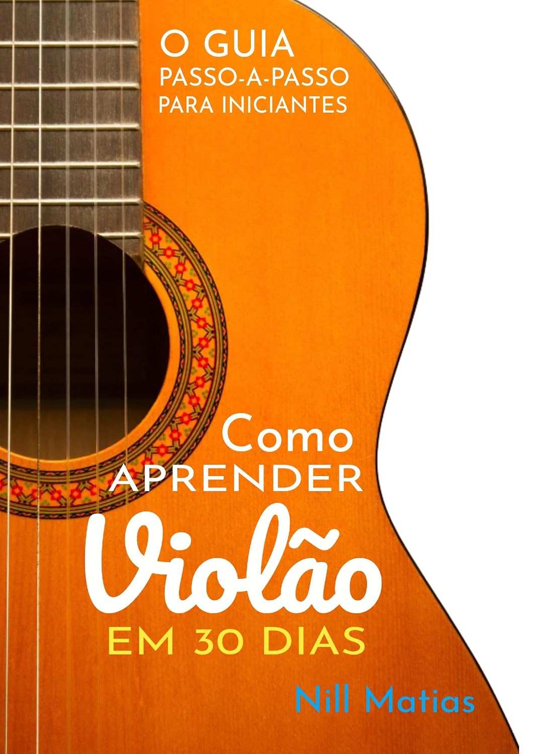 ler totalmente Como Aprender Violão em 30 Dias: O Guia Passo-a-Passo Para Inciantes (Violão Sem Dor de Cabeça Livro 1)