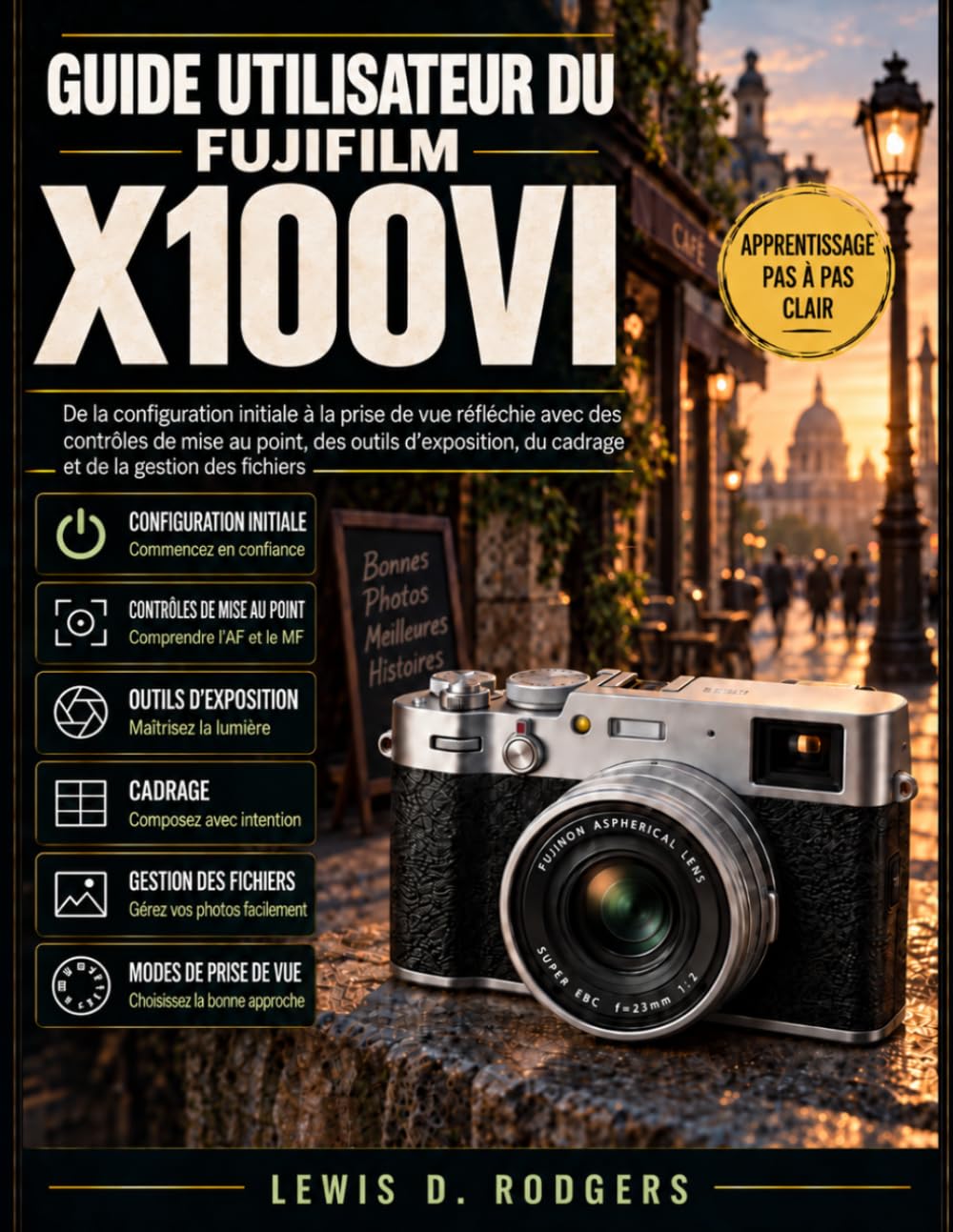 Guide utilisateur du Fujifilm X100vi: De la configuration initiale à la prise de vue réfléchie avec des contrôles de mise au point, des outils d'exposition, du cadrage et de la gestion des fichiers baixar o livro de graça