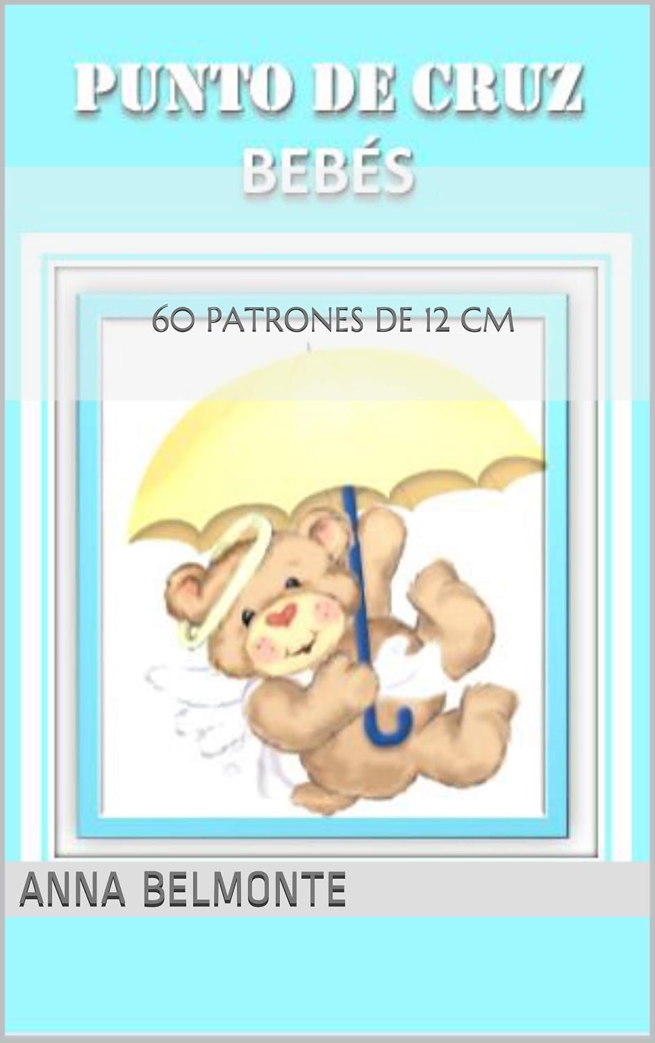 PUNTO DE CRUZ BEBÉS: 60 PATRONES DE 12 CM (Spanish Edition) baixar livro de graça