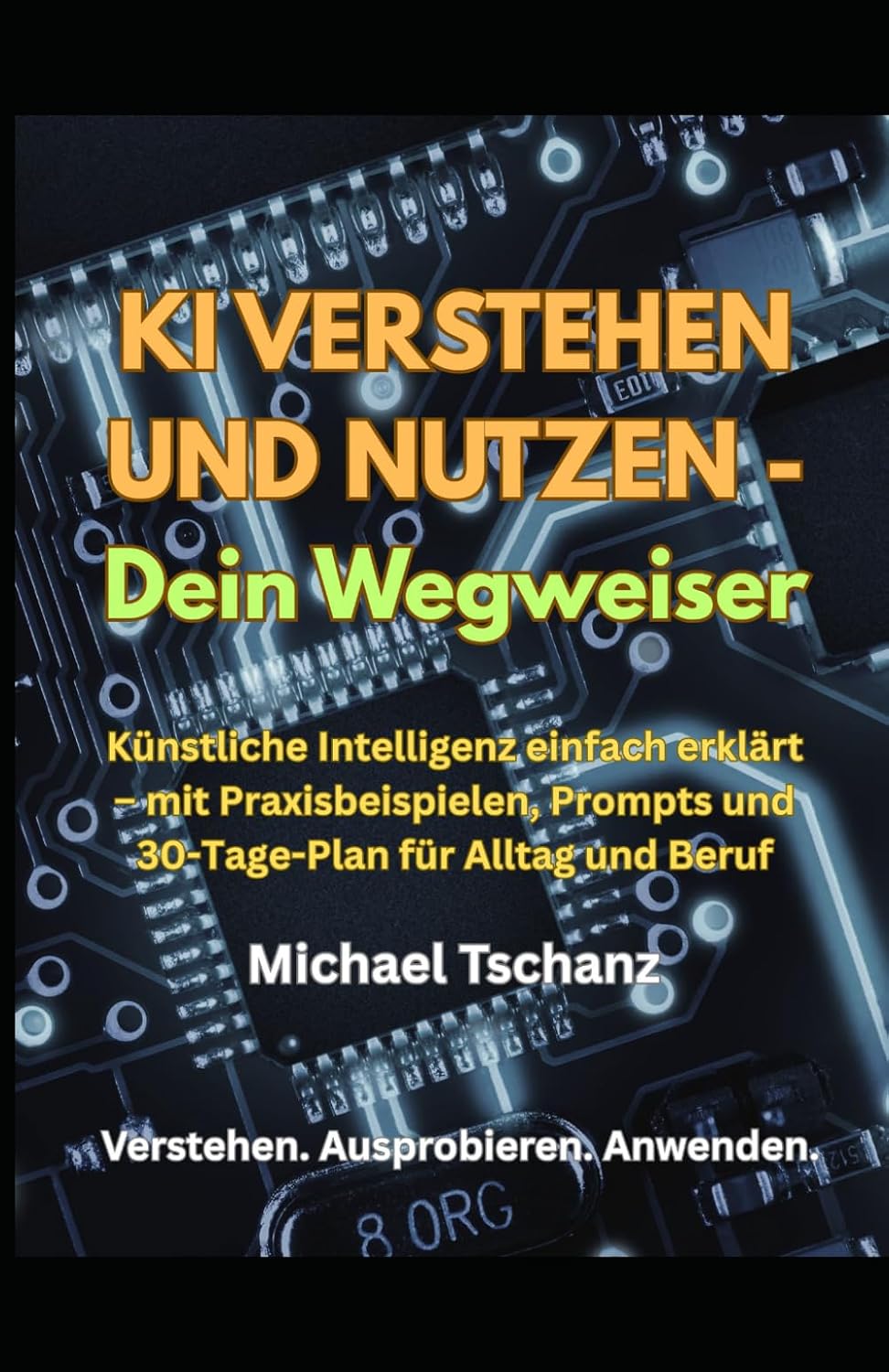 ler totalmente KI verstehen & nutzen – Dein Wegweiser: Künstliche Intelligenz einfach erklärt – mit Praxisbeispielen, Prompts und 30-Tage-Plan für Alltag und Beruf (German Edition)
