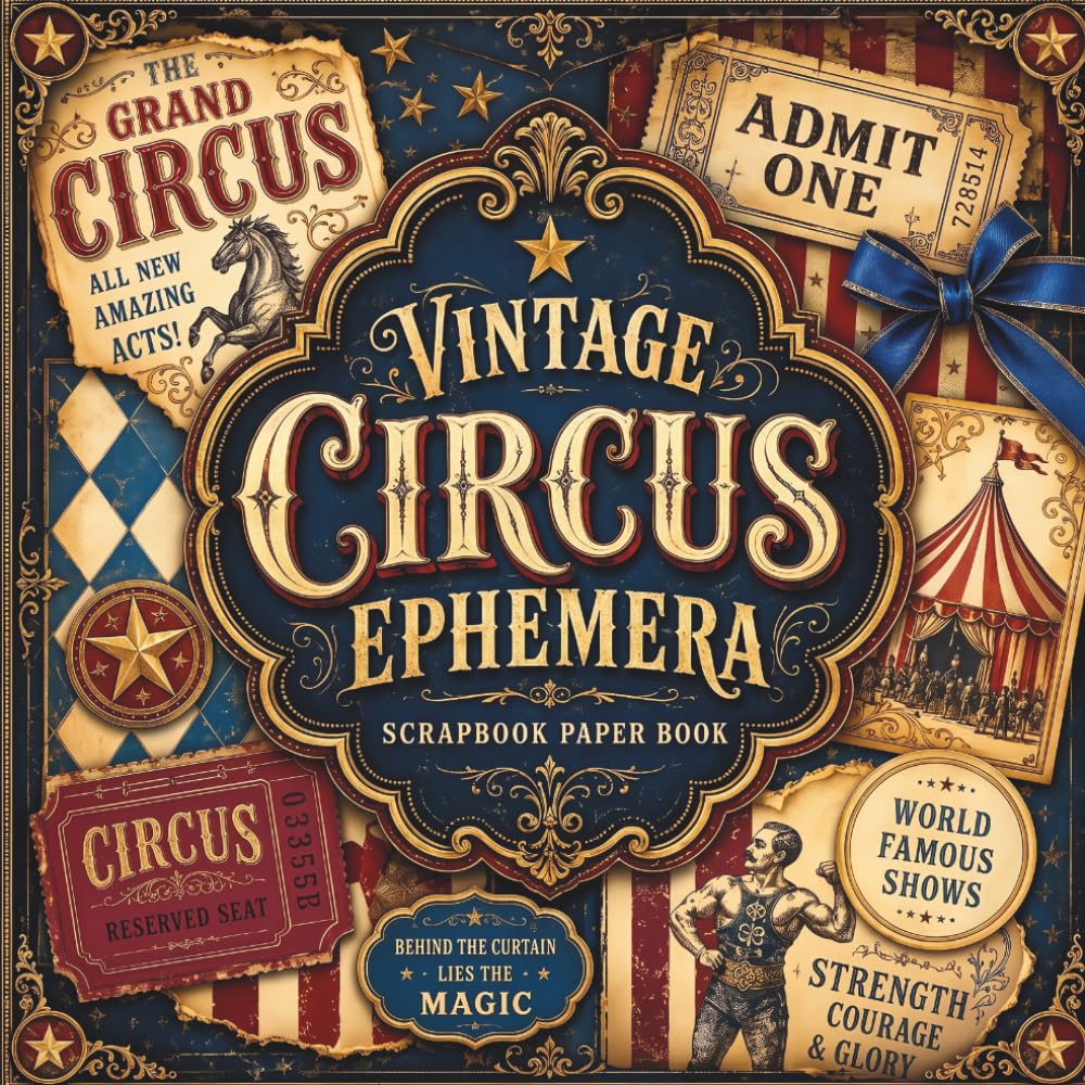 ler totalmente Vintage Circus Ephemera Scrapbook Paper Book: Antique Carnival Posters, Big Top Designs, Fairground Tickets & Decorative Craft Sheets for Junk Journals, Collage and Card Making