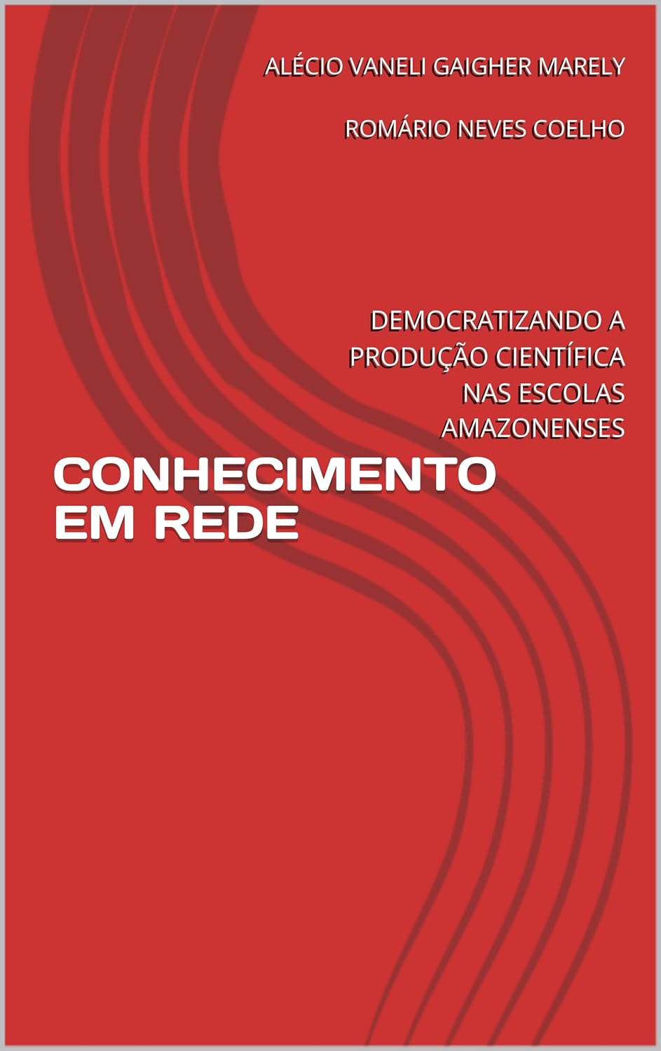 CONHECIMENTO EM REDE: DEMOCRATIZANDO A PRODUÇÃO CIENTÍFICA NAS ESCOLAS AMAZONENSES baixar o livro de graça