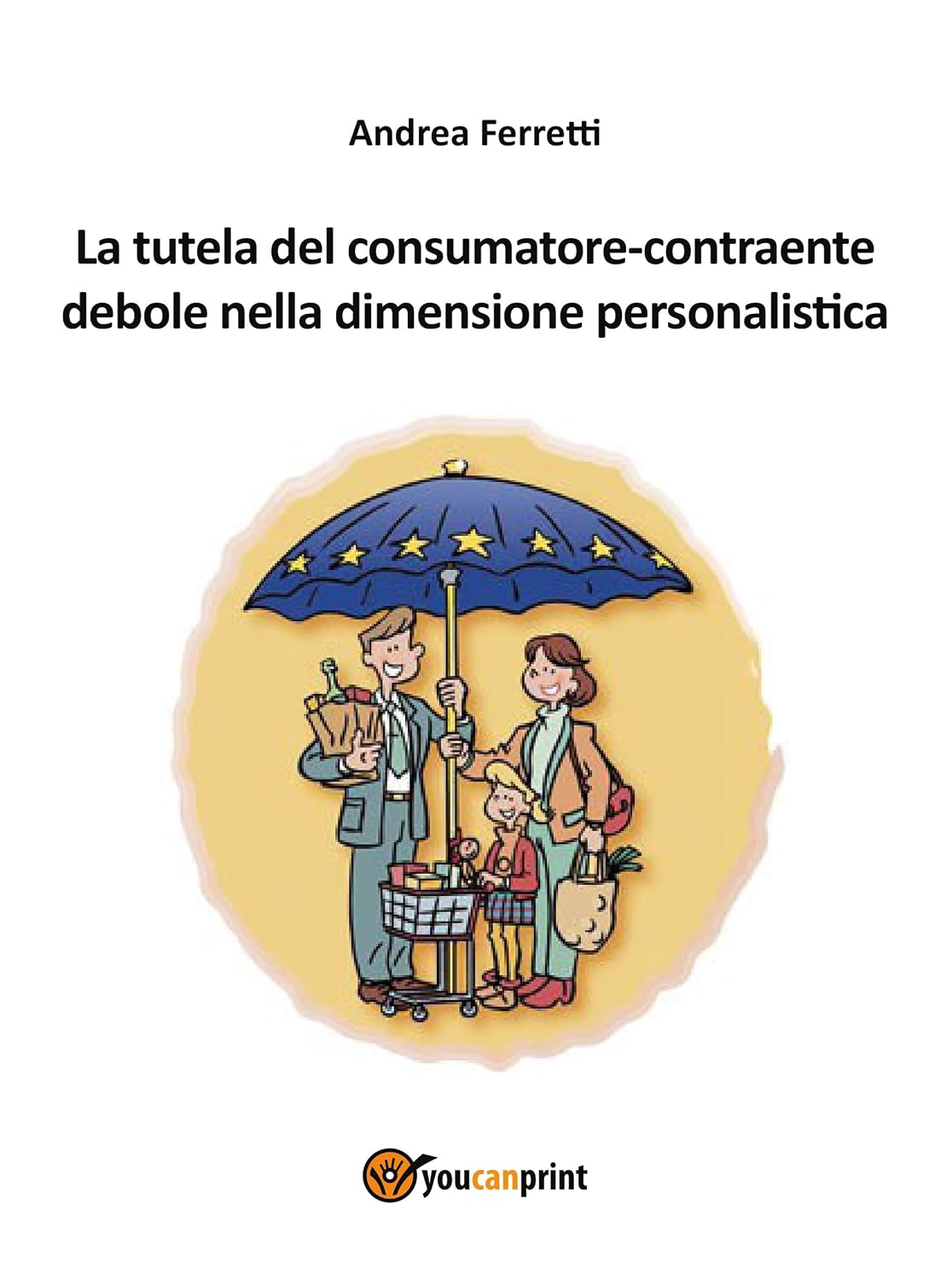 La tutela del consumatore-contraente debole nella dimensione personalistica (Italian Edition)