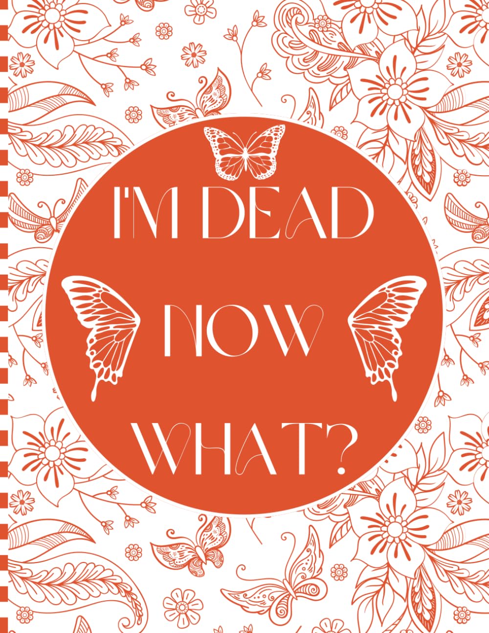 I'm Dead Now What?: A Straightforward End-of-Life Planner Essential Details for Your Loved Ones After Your Death. baixar livro de graça