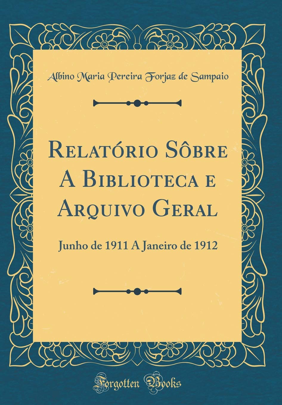 Relatório Sôbre A Biblioteca e Arquivo Geral: Junho de 1911 A Janeiro de 1912 (Classic Reprint) baixar livro de graça