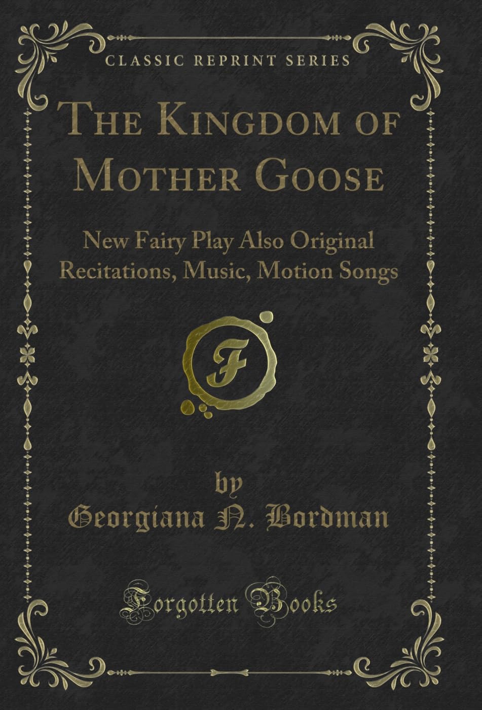 ler totalmente The Kingdom of Mother Goose: New Fairy Play Also Original Recitations, Music, Motion Songs (Classic Reprint) (English Edition)