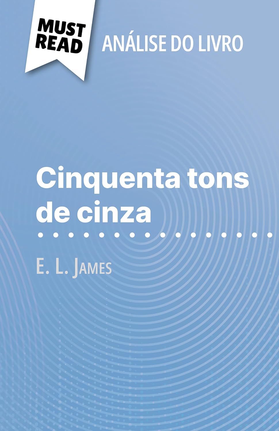 ler totalmente Cinquenta tons de cinza de E. L. James (Análise do livro): Análise completa e resumo pormenorizado do trabalho