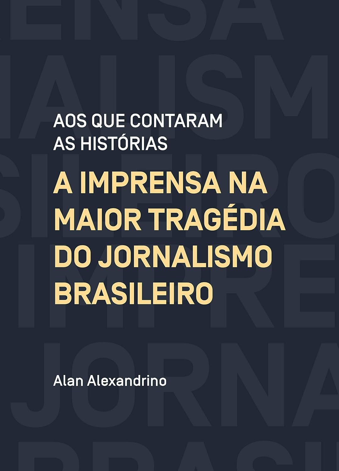 Aos que contaram as histórias: A imprensa na maior tragédia do jornalismo brasileiro baixar o livro de graça