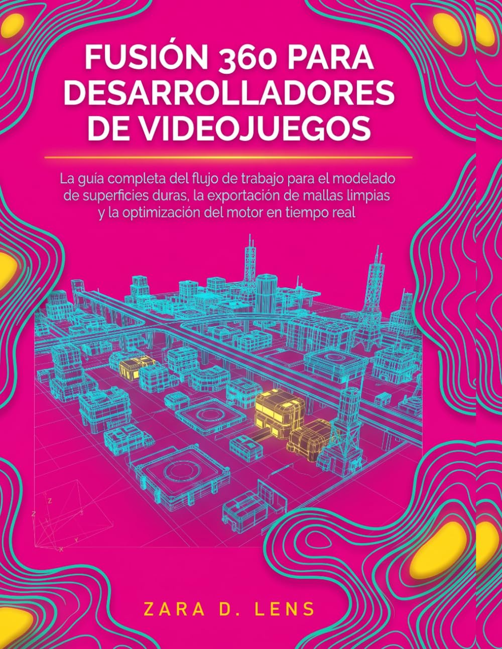 FUSIÓN 360 PARA DESARROLLADORES DE VIDEOJUEGOS: La guía completa del flujo de trabajo para el modelado de superficies duras, la exportación de mallas... and Technical Mastery) (Spanish Edition) baixar o livro de graça