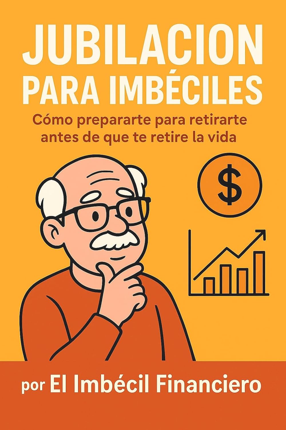 Jubilación para imbéciles: Cómo prepararte para retirarte antes de que te retire la vida (Spanish Edition) baixar livro de graça