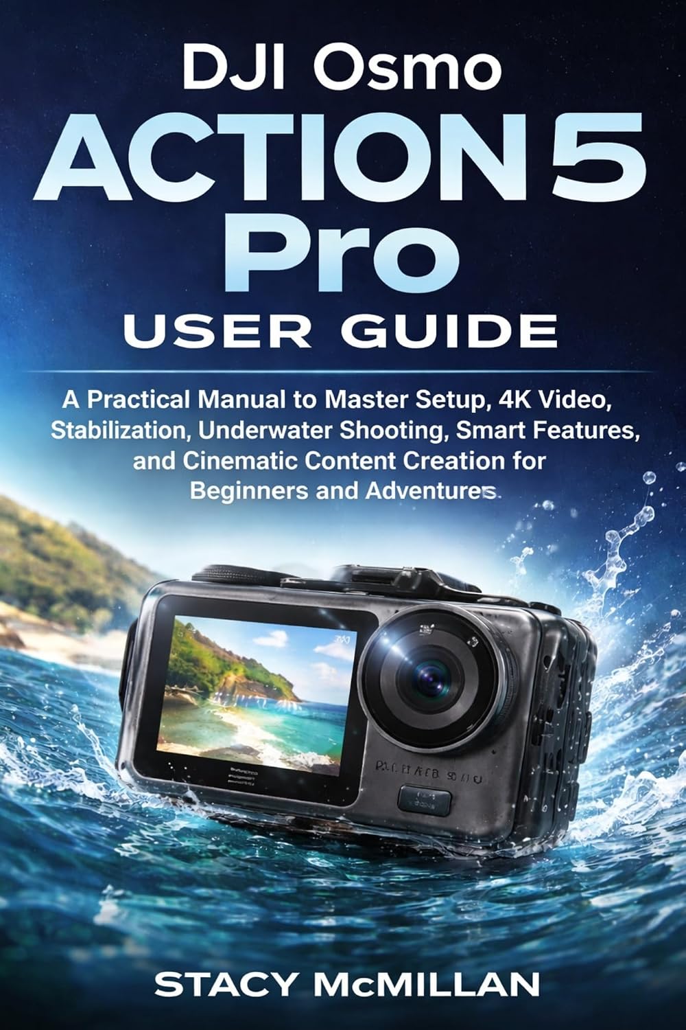 ler totalmente DJI Osmo Action 5 Pro User Guide: A Practical Manual to Master Setup, 4K Video, Stabilization, Underwater Shooting, Smart Features, and Cinematic Content... (From Setup to Mastery) (English Edition)