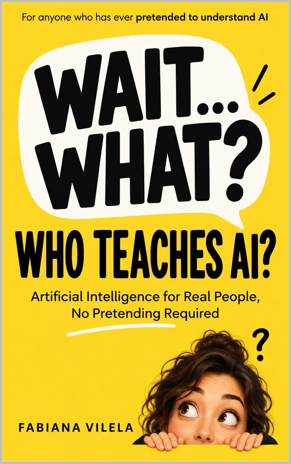 capítulo por capítulo baixar Wait... What? Who Teaches AI?: Artificial Intelligence for Real People, No Pretending Required (English Edition)