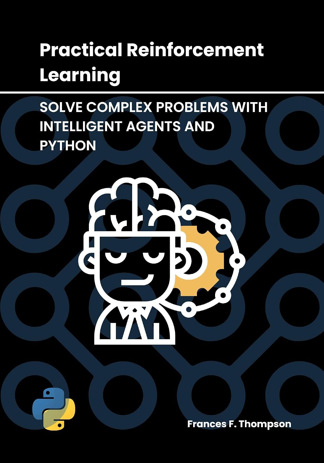 ler totalmente Practical Reinforcement Learning: Solve Complex Problems with Intelligent Agents and Python (English Edition)