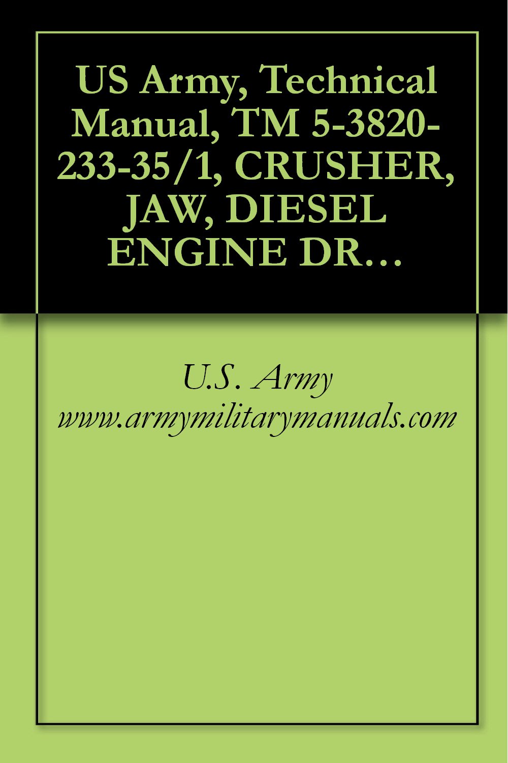 capítulo por capítulo baixar US Army, Technical Manual, TM 5-3820-233-35/1, CRUSHER, JAW, DIESEL ENGINE DRIVEN, SEMITRAILER MTD, 35-TON PER CAPACITY (IOWA MFG. CO., MODEL 2A-2A) (FSN... DRIVEN, military manauals (English Edition)