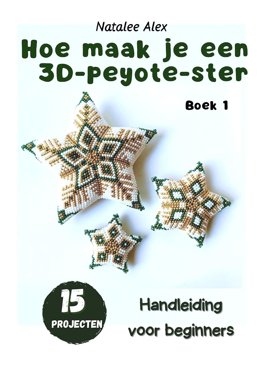 Hoe naai je een 3D Peyote-ster?: Een gids voor beginners - 15 projecten: Kralenpatronen (Dutch Edition)
