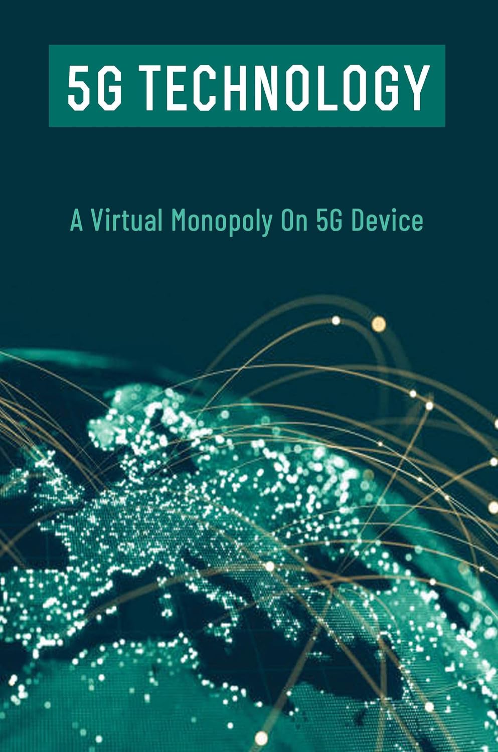 capítulo por capítulo baixar 5G Technology: A Virtual Monopoly On 5G Device (English Edition)