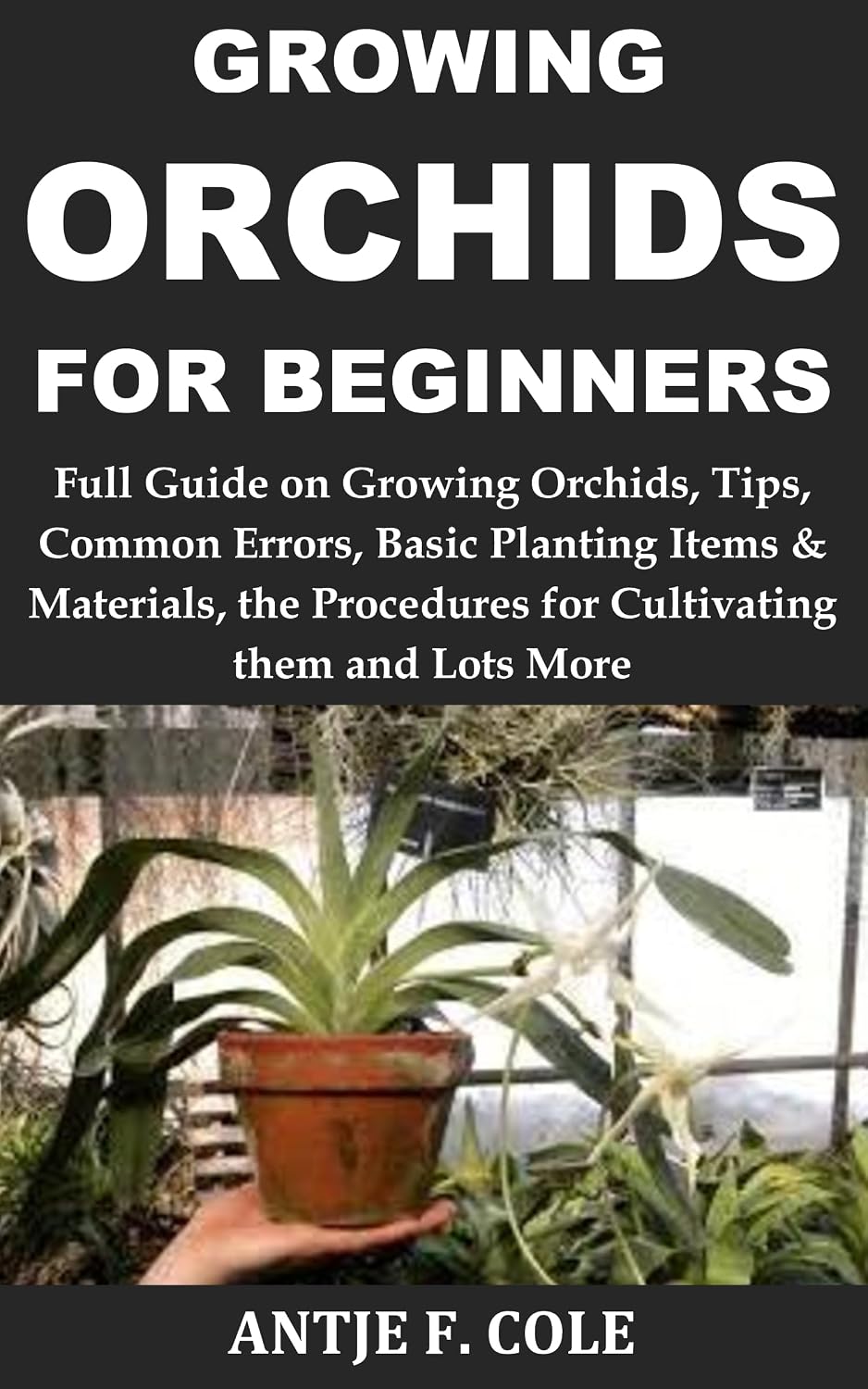 capítulo por capítulo baixar GROWING ORCHIDS FOR BEGINNERS: Full Guide on Growing Orchids, Tips, Common Errors, Basic Planting Items & Materials, the Procedures for Cultivating them and Lots More (English Edition)